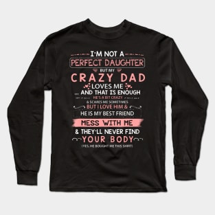 I'm Not A Perfect Daughter But My Crazy Dad Loves Me Long Sleeve T-Shirt